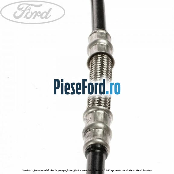 Conducta frana modul ABS la pompa frana Ford S-Max 2007-2014 2.0 145 cp AOWA, AOWB, TBWA, TBWB benzina