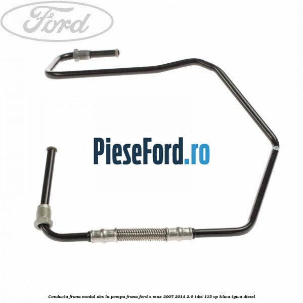 Conducta frana modul ABS la pompa frana Ford S-Max 2007-2014 2.0 TDCi 115 cp KLWA, TYWA diesel