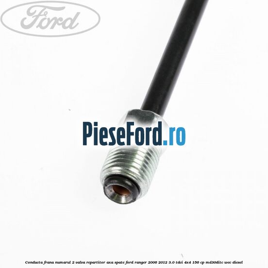 Conducta frana numarul 2 valva repartitor axa spate Ford Ranger 2006-2012 3.0 TDCi 4x4 156 cp MD30DITC, WEC diesel