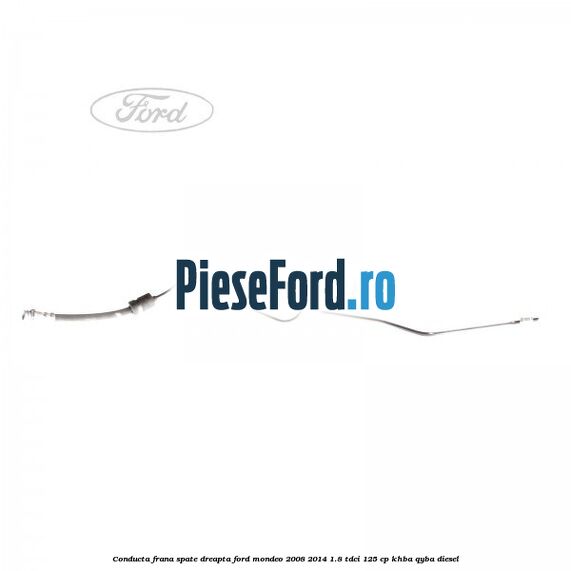 Conducta frana spate dreapta Ford Mondeo 2008-2014 1.8 TDCi 125 cp Conducta frana spate dreapta Ford Mondeo 2008-2014 1.8 TDCi 125 cp KHBA, QYBA diesel
