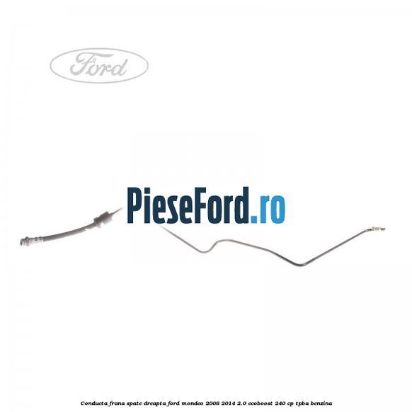 Conducta frana spate dreapta Ford Mondeo 2008-2014 2.0 EcoBoost 240 cp TPBA benzina