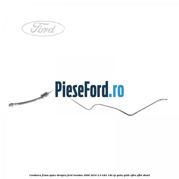 Conducta frana spate dreapta Ford Mondeo 2008-2014 2.0 TDCi 140 cp QXBA, QXBB, UFBA, UFBB diesel