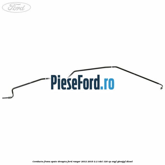 Conducta frana spate dreapta Ford Ranger 2012-2015 2.2 TDCi 120 cp ENPF, GBVAJPF diesel