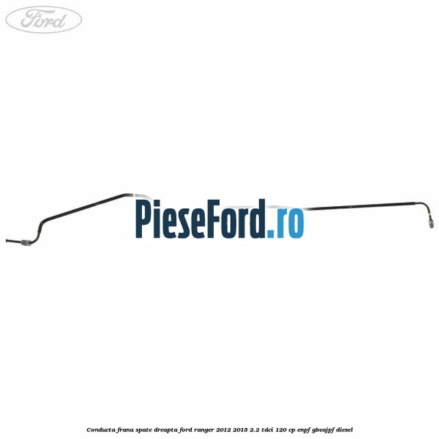 Conducta frana spate dreapta Ford Ranger 2012-2015 2.2 TDCi 120 cp ENPF, GBVAJPF diesel