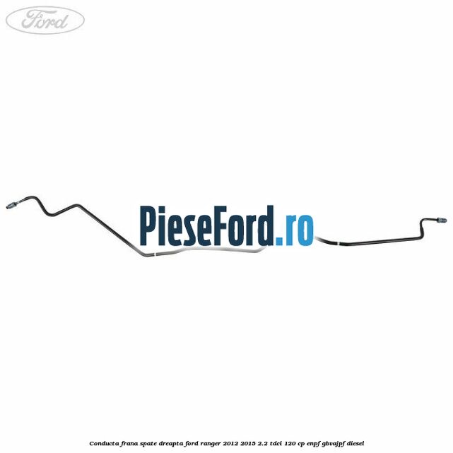 Conducta frana spate dreapta Ford Ranger 2012-2015 2.2 TDCi 120 cp ENPF, GBVAJPF diesel