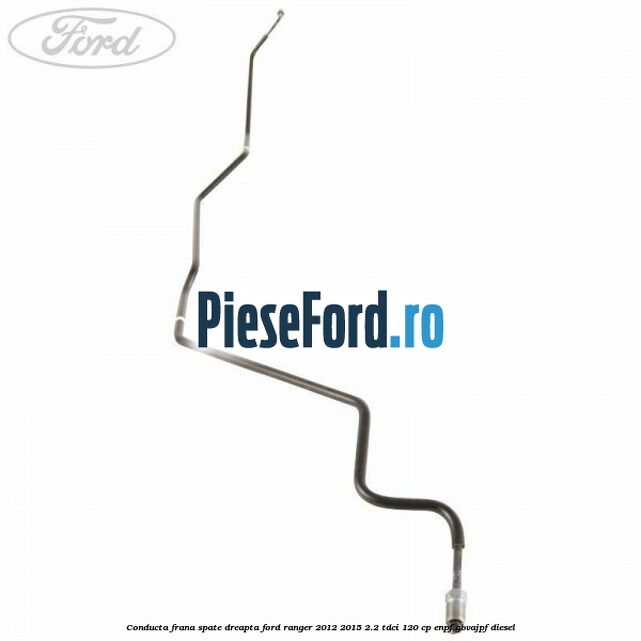 Conducta frana spate dreapta Ford Ranger 2012-2015 2.2 TDCi 120 cp ENPF, GBVAJPF diesel