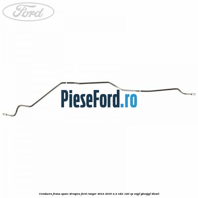 Conducta frana spate dreapta Ford Ranger 2012-2015 2.2 TDCi 120 cp ENPF, GBVAJPF diesel