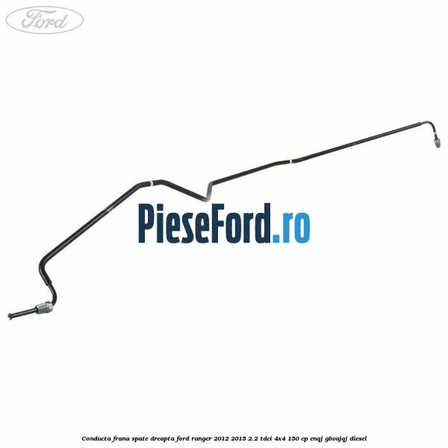 Conducta frana spate dreapta Ford Ranger 2012-2015 2.2 TDCi 4x4 150 cp ENQJ, GBVAJQJ diesel