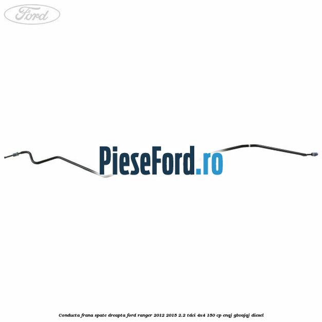 Conducta frana spate dreapta Ford Ranger 2012-2015 2.2 TDCi 4x4 150 cp ENQJ, GBVAJQJ diesel