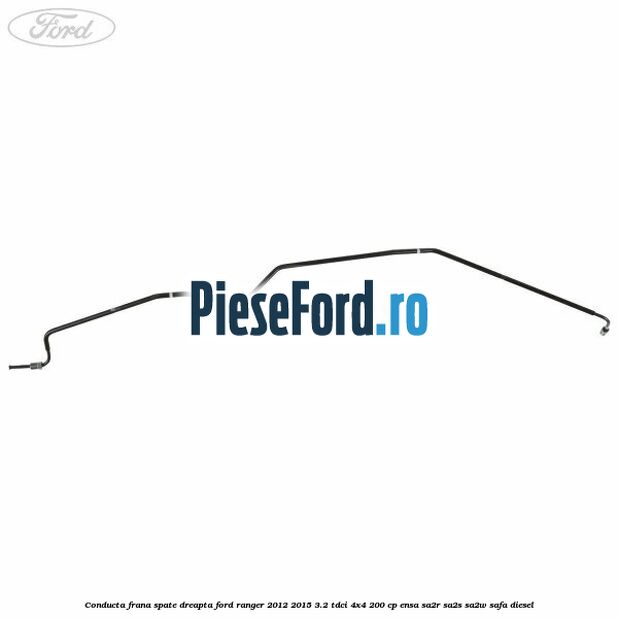 Conducta frana spate dreapta Ford Ranger 2012-2015 3.2 TDCi 4x4 200 cp ENSA, SA2R, SA2S, SA2W, SAFA diesel