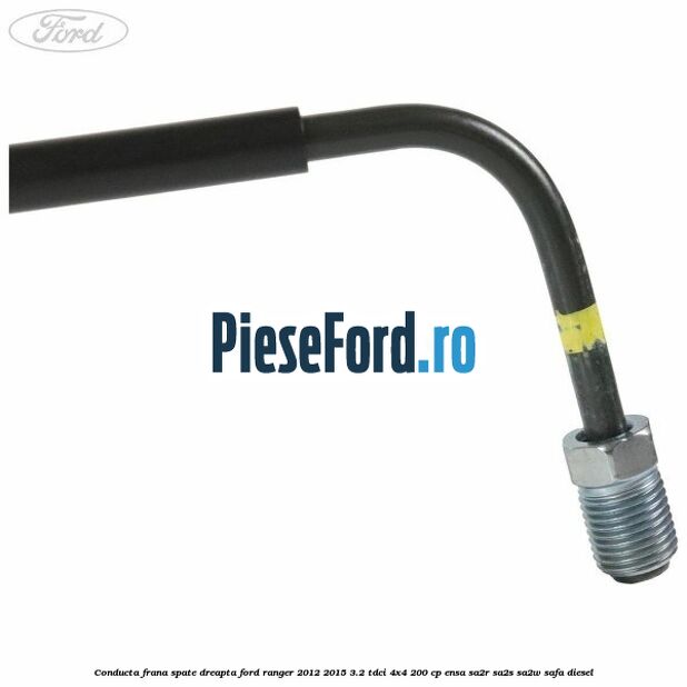 Conducta frana spate dreapta Ford Ranger 2012-2015 3.2 TDCi 4x4 200 cp ENSA, SA2R, SA2S, SA2W, SAFA diesel