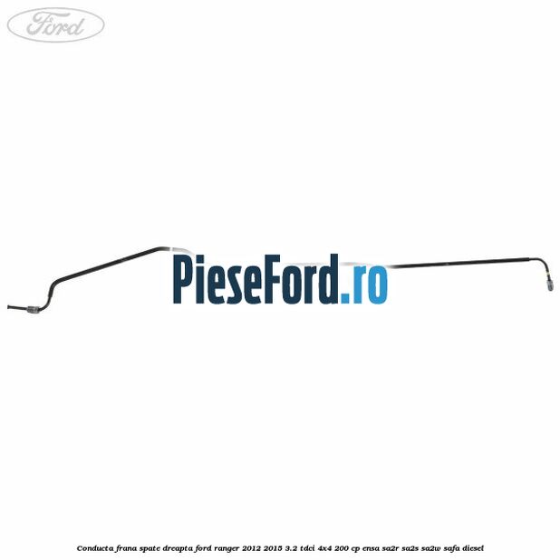 Conducta frana spate dreapta Ford Ranger 2012-2015 3.2 TDCi 4x4 200 cp ENSA, SA2R, SA2S, SA2W, SAFA diesel