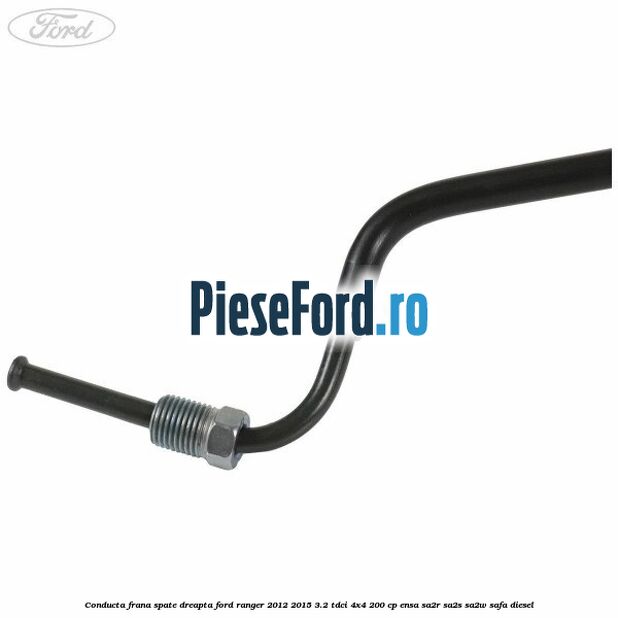 Conducta frana spate dreapta Ford Ranger 2012-2015 3.2 TDCi 4x4 200 cp ENSA, SA2R, SA2S, SA2W, SAFA diesel