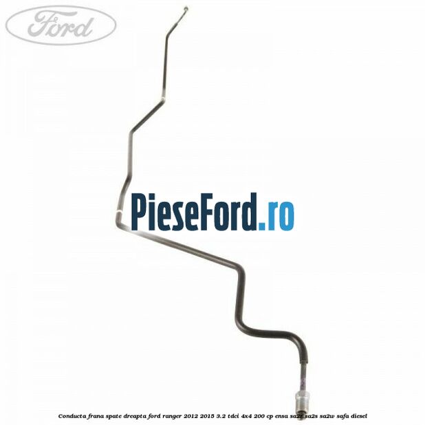 Conducta frana spate dreapta Ford Ranger 2012-2015 3.2 TDCi 4x4 200 cp ENSA, SA2R, SA2S, SA2W, SAFA diesel