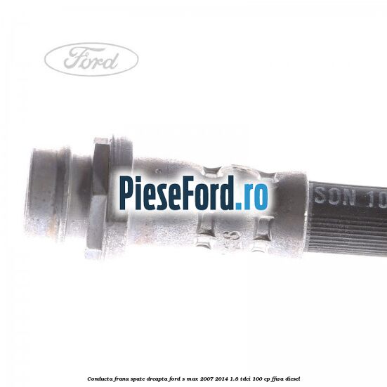 Conducta frana spate dreapta Ford S-Max 2007-2014 1.8 TDCi 100 cp FFWA diesel
