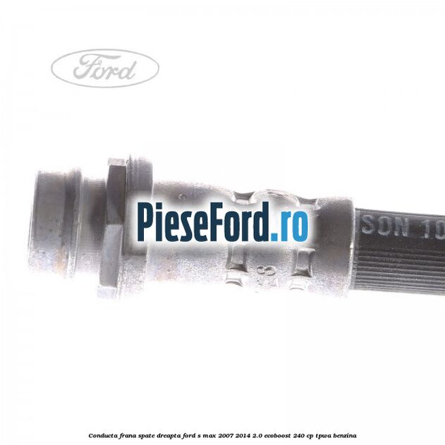 Conducta frana spate dreapta Ford S-Max 2007-2014 2.0 EcoBoost 240 cp TPWA benzina