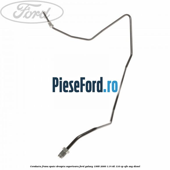 Conducta frana spate dreapta, superioara Ford Galaxy 1995-2000 1.9 TDI 110 cp AFN, AVG diesel