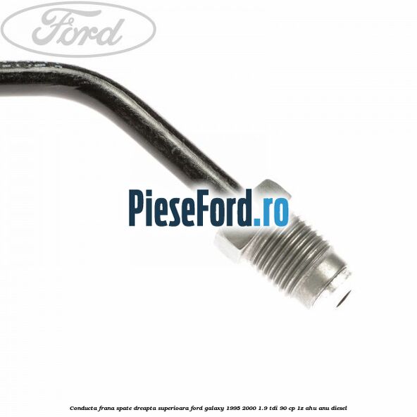Conducta frana spate dreapta, superioara Ford Galaxy 1995-2000 1.9 TDI 90 cp 1Z, AHU, ANU diesel