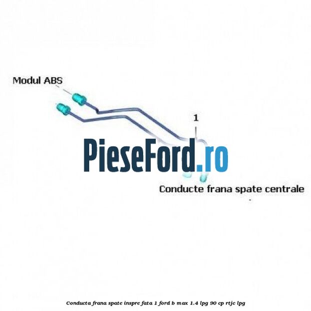 Conducta frana spate inspre fata 1 Ford B-Max 1.4 LPG 90 cp RTJC LPG