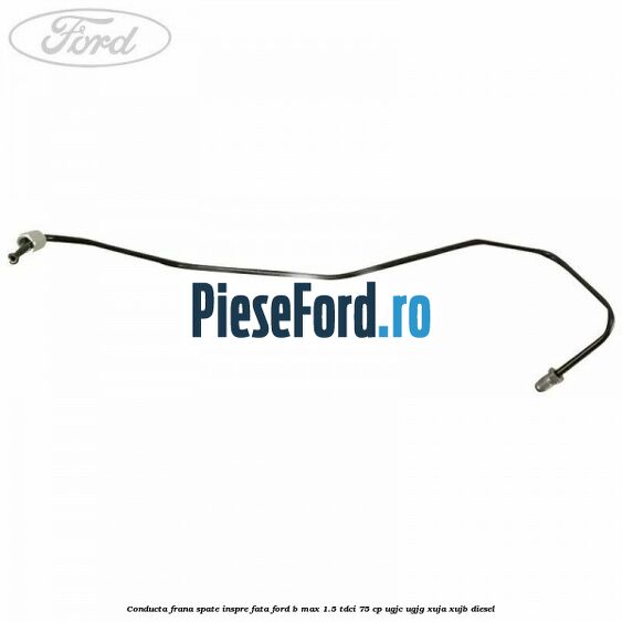 Conducta frana spate inspre fata Ford B-Max 1.5 TDCi 75 cp Conducta frana spate inspre fata Ford B-Max 1.5 TDCi 75 cp UGJC, UGJG, XUJA, XUJB diesel