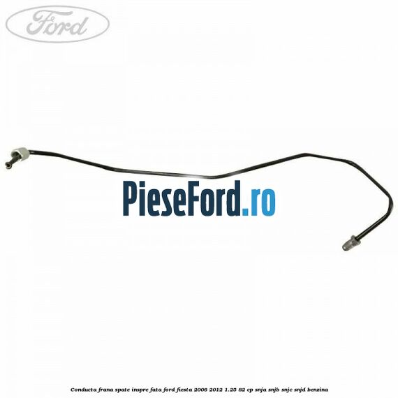 Conducta frana spate inspre fata Ford Fiesta 2008-2012 1.25 82 cp Conducta frana spate inspre fata Ford Fiesta 2008-2012 1.25 82 cp SNJA, SNJB, SNJC, SNJD benzina