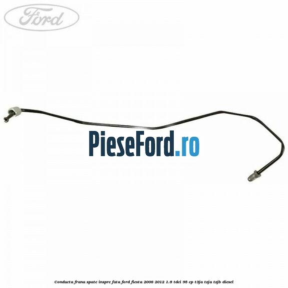 Conducta frana spate inspre fata Ford Fiesta 2008-2012 1.6 TDCi 95 cp Conducta frana spate inspre fata Ford Fiesta 2008-2012 1.6 TDCi 95 cp T3JA, TZJA, TZJB diesel