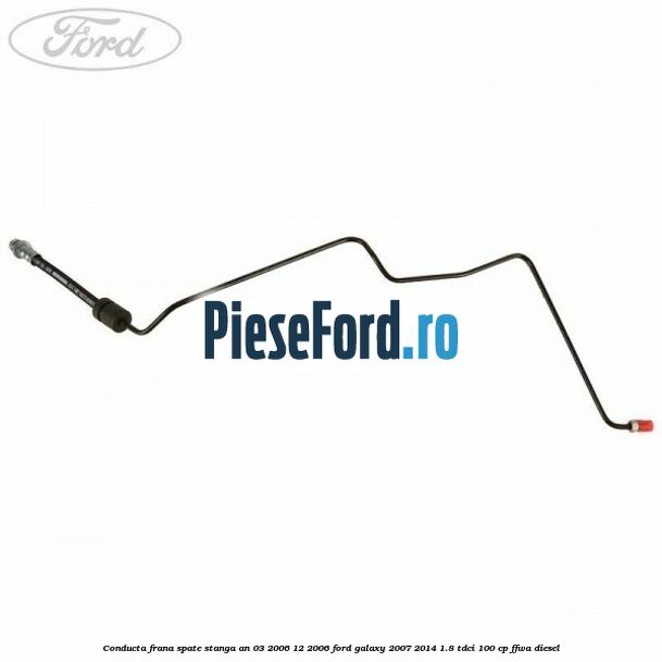 Conducta frana spate stanga an 03/2006-12/2006 Ford Galaxy 2007-2014 1.8 TDCi 100 cp Conducta frana spate stanga an 03/2006-12/2006 Ford Galaxy 2007-2014 1.8 TDCi 100 cp FFWA diesel