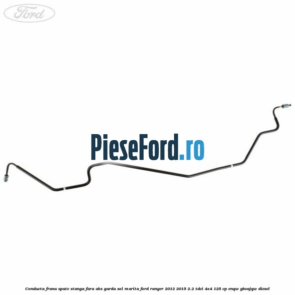 Conducta frana spate stanga fara ABS garda sol marita Ford Ranger 2012-2015 2.2 TDCi 4x4 125 cp Conducta frana spate stanga fara ABS garda sol marita Ford Ranger 2012-2015 2.2 TDCi 4x4 125 cp ENQW, GBVAJQW diesel