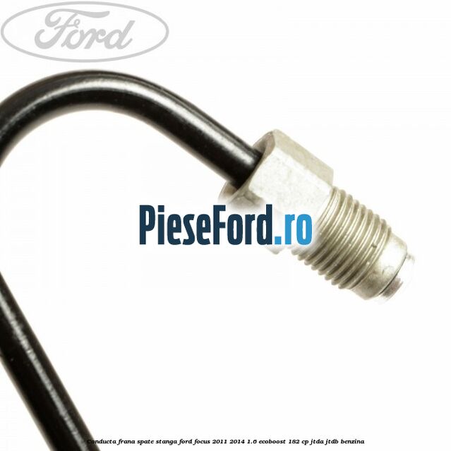 Conducta frana spate stanga Ford Focus 2011-2014 1.6 EcoBoost 182 cp Conducta frana spate stanga Ford Focus 2011-2014 1.6 EcoBoost 182 cp JTDA, JTDB benzina