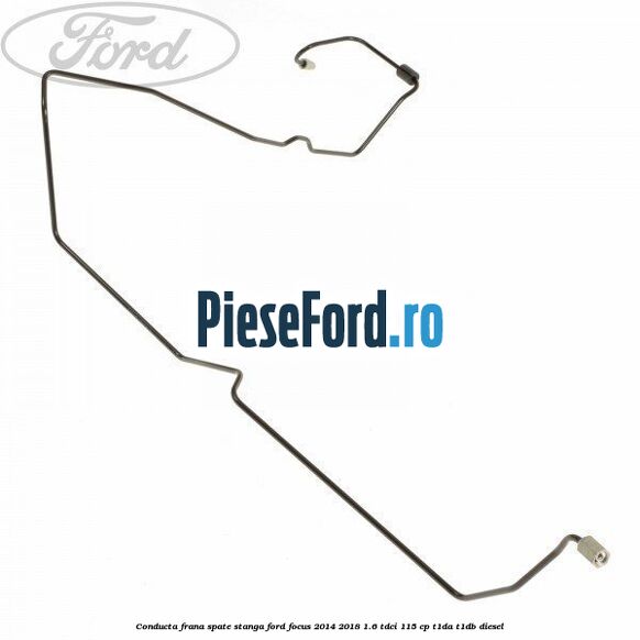 Conducta frana spate stanga Ford Focus 2014-2018 1.6 TDCi 115 cp T1DA, T1DB diesel