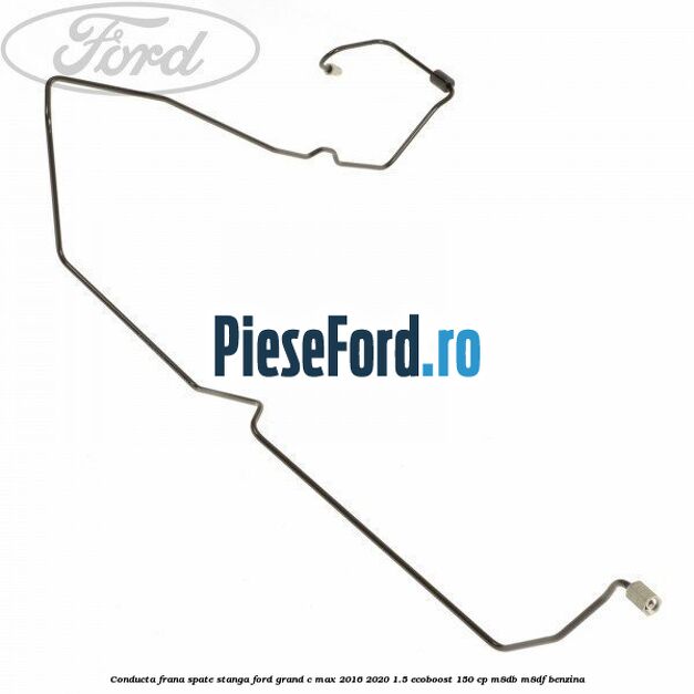 Conducta frana spate stanga Ford Grand C-Max 2016-2020 1.5 EcoBoost 150 cp M8DB, M8DF benzina