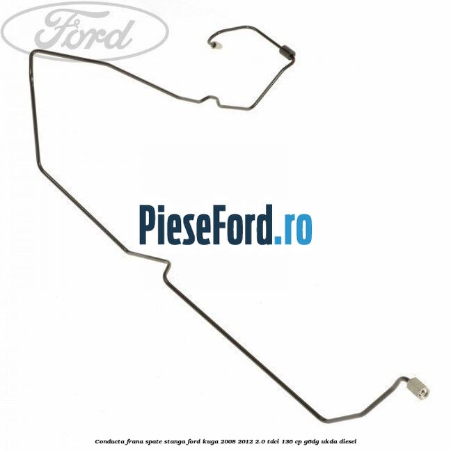 Conducta frana spate stanga Ford Kuga 2008-2012 2.0 TDCi 136 cp G6DG, UKDA diesel