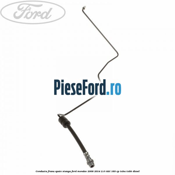 Conducta frana spate stanga Ford Mondeo 2008-2014 2.0 TDCi 163 cp Conducta frana spate stanga Ford Mondeo 2008-2014 2.0 TDCi 163 cp TXBA, TXBB diesel
