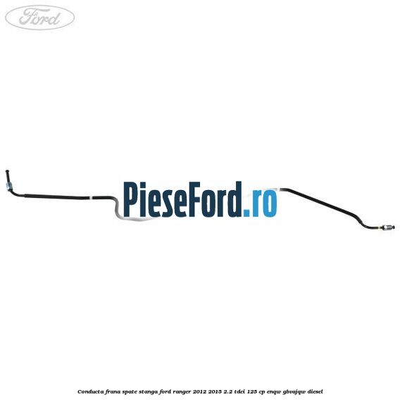 Conducta frana spate stanga Ford Ranger 2012-2015 2.2 TDCi 125 cp ENQW, GBVAJQW diesel