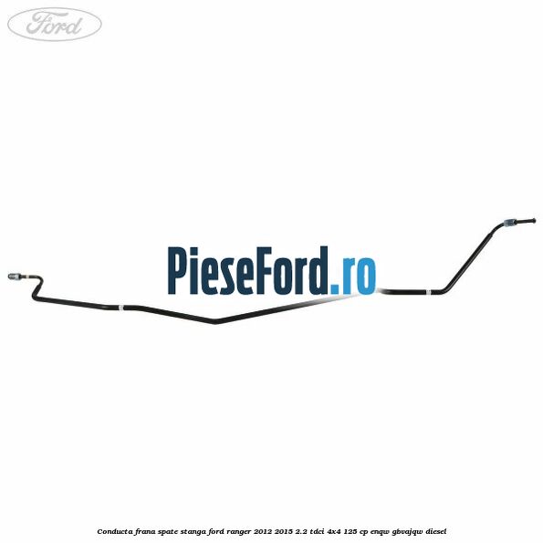 Conducta frana spate stanga Ford Ranger 2012-2015 2.2 TDCi 4x4 125 cp ENQW, GBVAJQW diesel