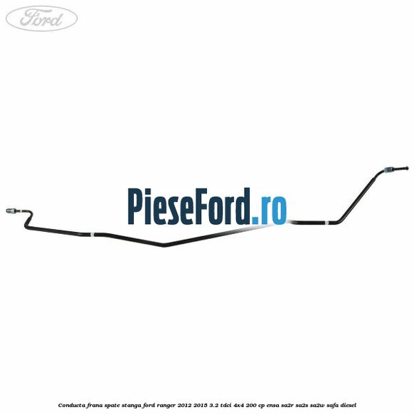 Conducta frana spate stanga Ford Ranger 2012-2015 3.2 TDCi 4x4 200 cp ENSA, SA2R, SA2S, SA2W, SAFA diesel