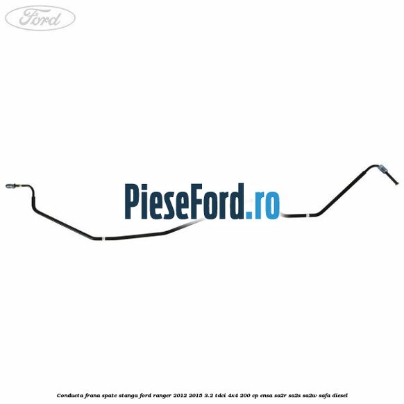 Conducta frana spate stanga Ford Ranger 2012-2015 3.2 TDCi 4x4 200 cp ENSA, SA2R, SA2S, SA2W, SAFA diesel