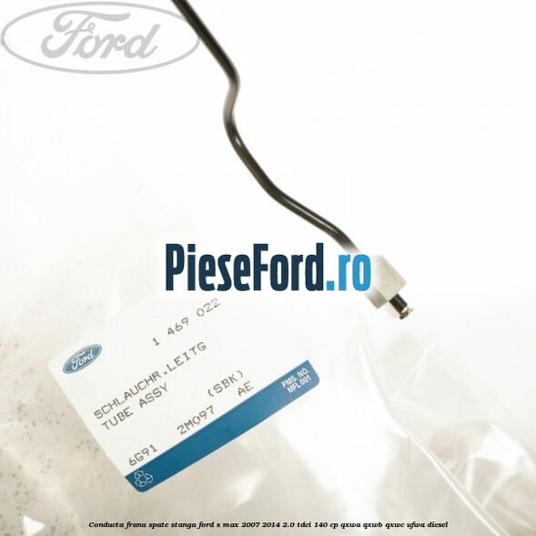 Conducta frana spate stanga Ford S-Max 2007-2014 2.0 TDCi 140 cp QXWA, QXWB, QXWC, UFWA diesel