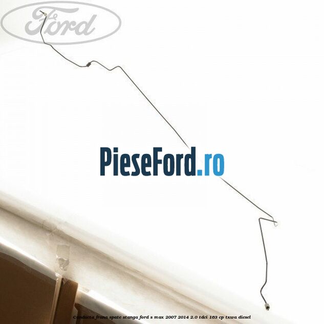 Conducta frana spate stanga Ford S-Max 2007-2014 2.0 TDCi 163 cp TXWA diesel