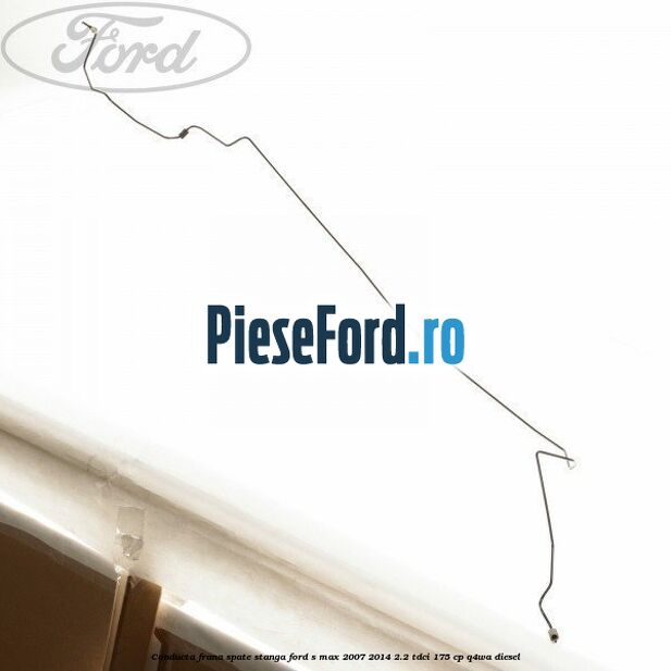 Conducta frana spate stanga Ford S-Max 2007-2014 2.2 TDCi 175 cp Q4WA diesel