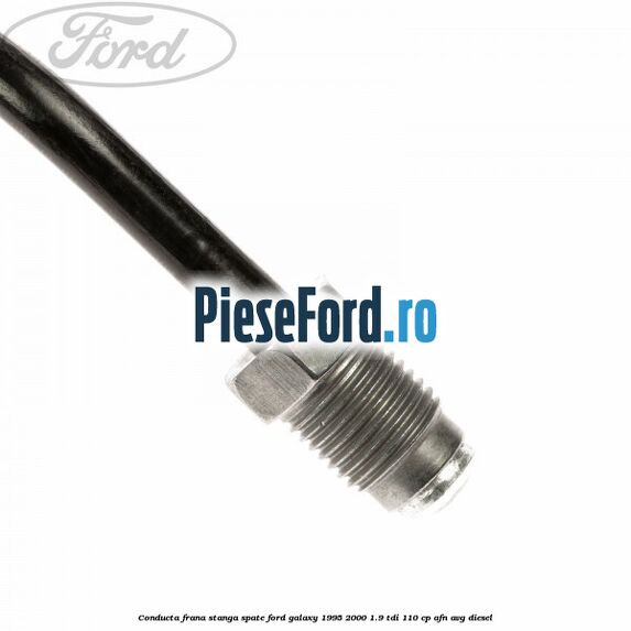 Conducta frana stanga spate Ford Galaxy 1995-2000 1.9 TDI 110 cp AFN, AVG diesel
