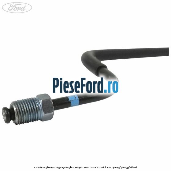Conducta frana stanga spate Ford Ranger 2012-2015 2.2 TDCi 120 cp ENPF, GBVAJPF diesel
