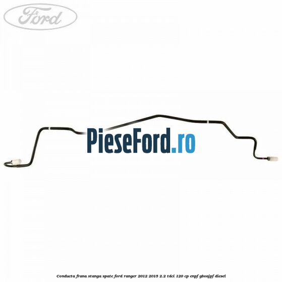Conducta frana stanga spate Ford Ranger 2012-2015 2.2 TDCi 120 cp ENPF, GBVAJPF diesel