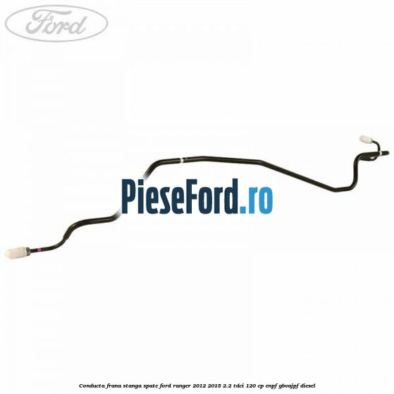 Conducta frana stanga spate Ford Ranger 2012-2015 2.2 TDCi 120 cp ENPF, GBVAJPF diesel