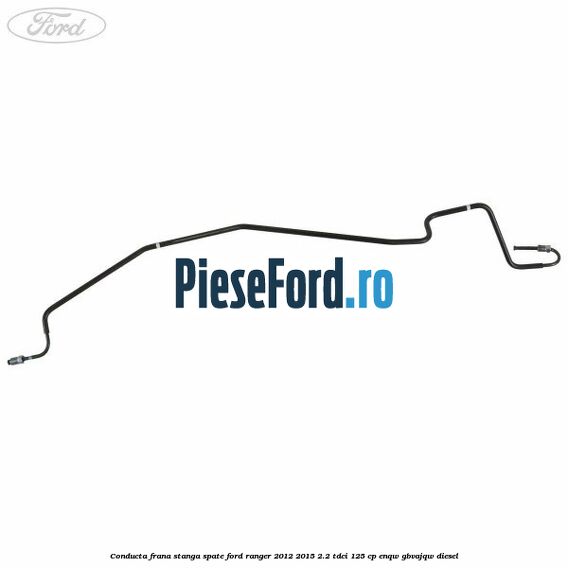 Conducta frana stanga spate Ford Ranger 2012-2015 2.2 TDCi 125 cp ENQW, GBVAJQW diesel