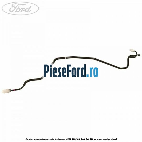 Conducta frana stanga spate Ford Ranger 2012-2015 2.2 TDCi 4x4 125 cp Conducta frana stanga spate Ford Ranger 2012-2015 2.2 TDCi 4x4 125 cp ENQW, GBVAJQW diesel
