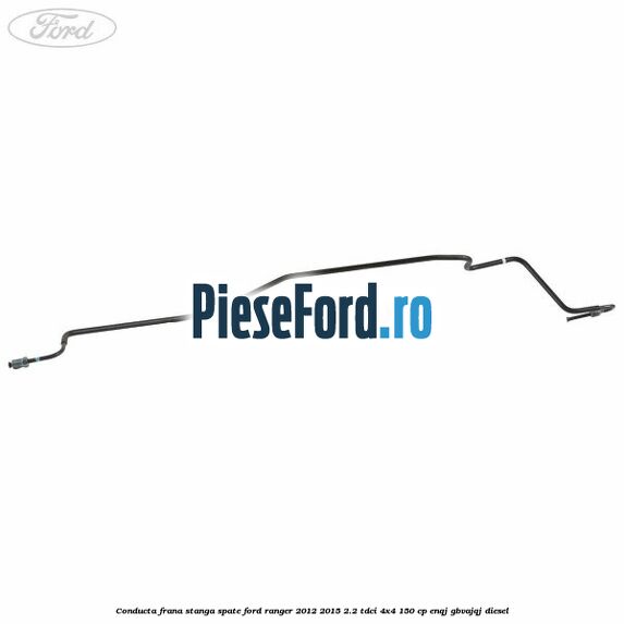 Conducta frana stanga spate Ford Ranger 2012-2015 2.2 TDCi 4x4 150 cp Conducta frana stanga spate Ford Ranger 2012-2015 2.2 TDCi 4x4 150 cp ENQJ, GBVAJQJ diesel