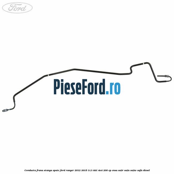 Conducta frana stanga spate Ford Ranger 2012-2015 3.2 TDCi 4x4 200 cp ENSA, SA2R, SA2S, SA2W, SAFA diesel