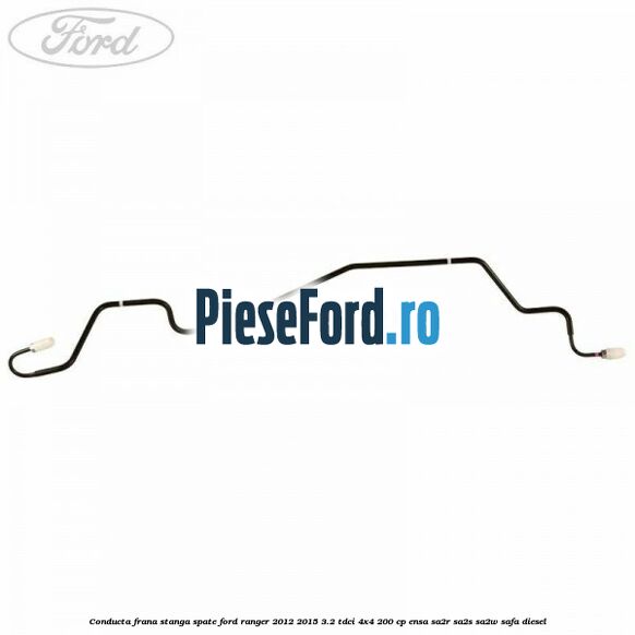 Conducta frana stanga spate Ford Ranger 2012-2015 3.2 TDCi 4x4 200 cp ENSA, SA2R, SA2S, SA2W, SAFA diesel
