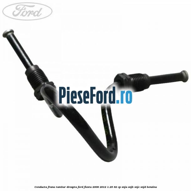 Conducta frana tambur dreapta Ford Fiesta 2008-2012 1.25 82 cp Conducta frana tambur dreapta Ford Fiesta 2008-2012 1.25 82 cp SNJA, SNJB, SNJC, SNJD benzina